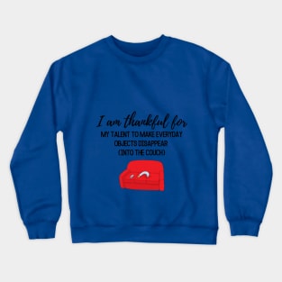 Thanksgiving T-shirt, I am thankful for, my talent to make everyday objects disappear (into the coach) Crewneck Sweatshirt